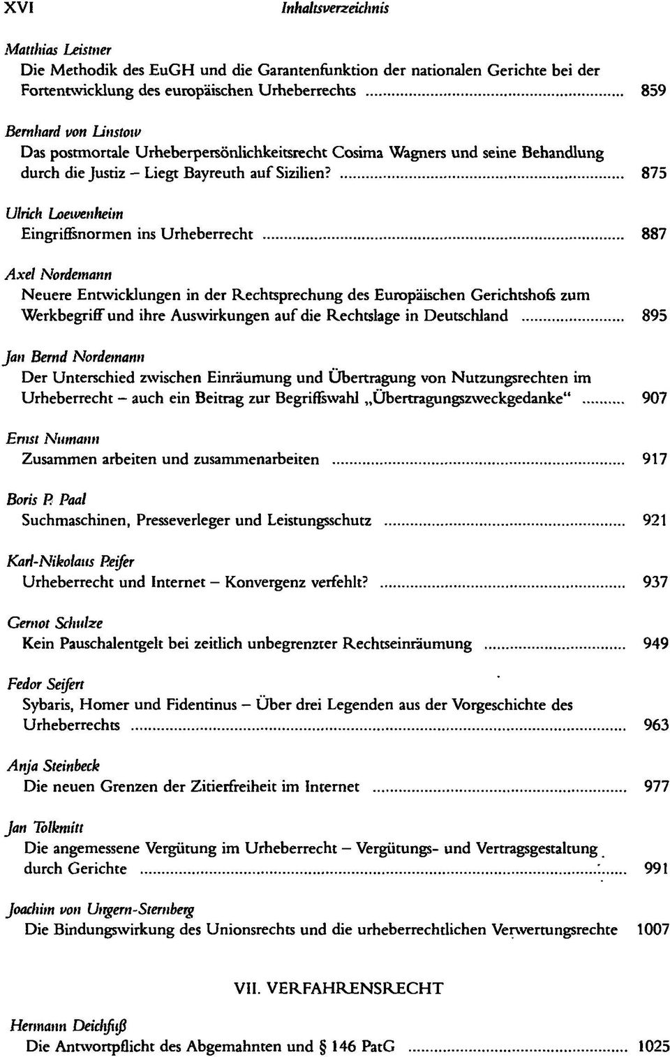 875 Ulrich Loewenheim Eingrifisnormen ins Urheberrecht 887 Axel Nordemann Neuere Entwicklungen in der Rechtsprechung des Europäischen Gerichtshöfe zum Werkbegriff und ihre Auswirkungen auf die