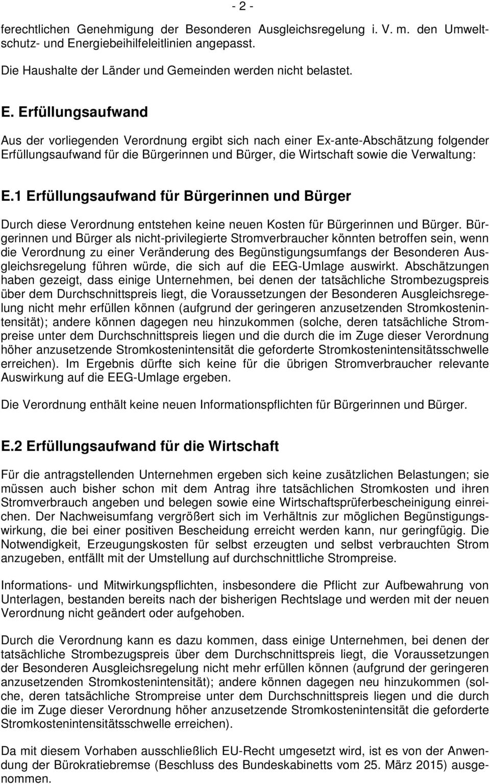 Erfüllungsaufwand Aus der vorliegenden Verordnung ergibt sich nach einer Ex-ante-Abschätzung folgender Erfüllungsaufwand für die Bürgerinnen und Bürger, die Wirtschaft sowie die Verwaltung: E.