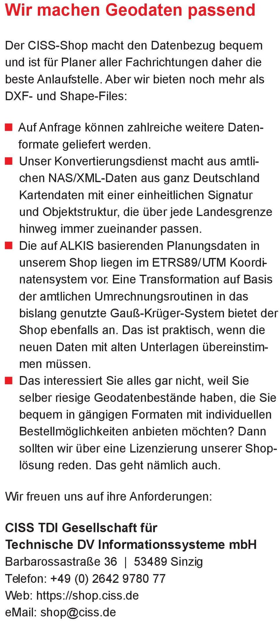 Unser Konvertierungsdienst macht aus amtli- chen NAS/XML-Daten aus ganz Deutschland Kartendaten mit einer einheitlichen Signatur und Objektstruktur, die über jede Landesgrenze hinweg immer zueinander