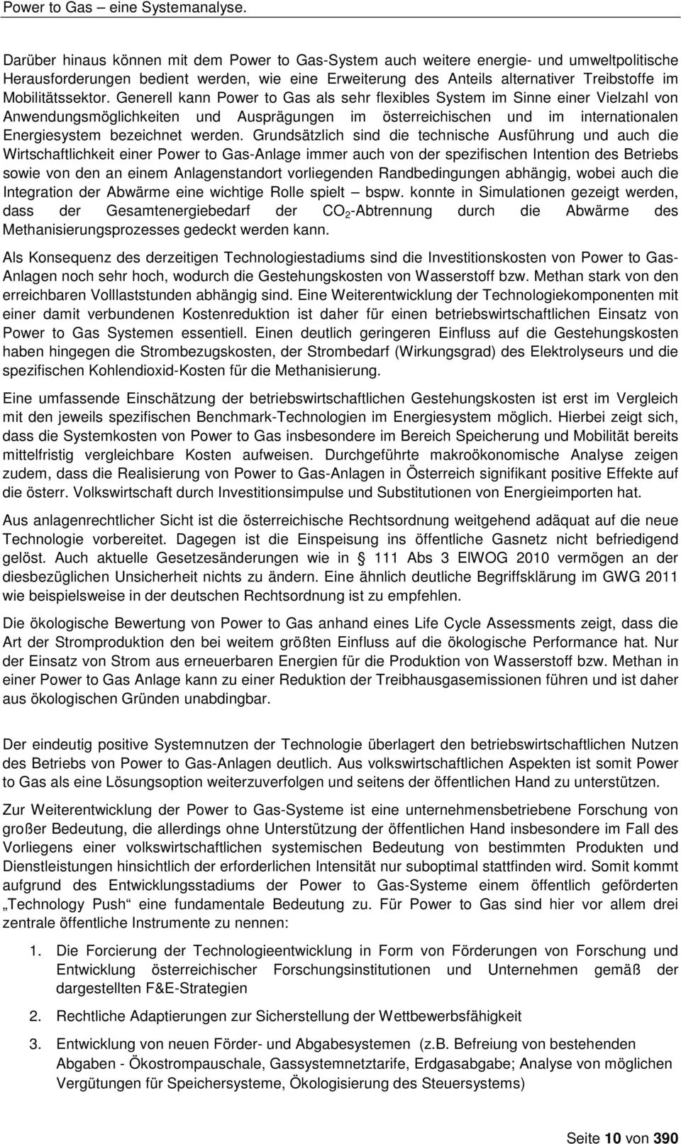 Generell kann Power to Gas als sehr flexibles System im Sinne einer Vielzahl von Anwendungsmöglichkeiten und Ausprägungen im österreichischen und im internationalen Energiesystem bezeichnet werden.