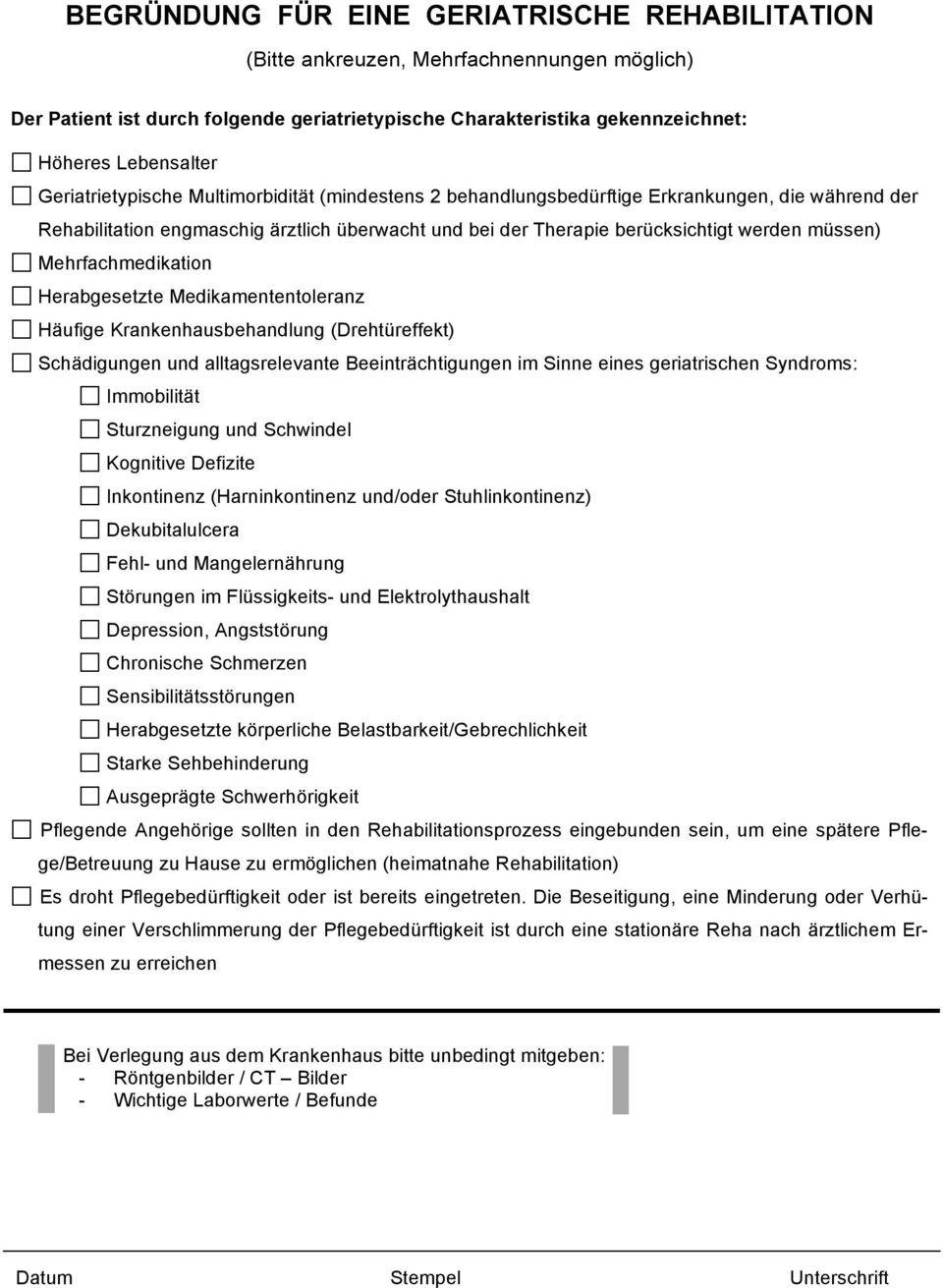 Mehrfachmedikation Herabgesetzte Medikamententoleranz Häufige Krankenhausbehandlung (Drehtüreffekt) Schädigungen und alltagsrelevante Beeinträchtigungen im Sinne eines geriatrischen Syndroms: