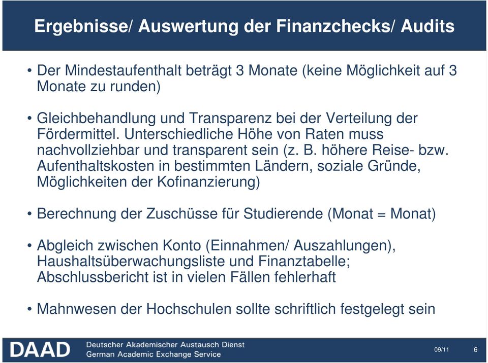 Aufenthaltskosten in bestimmten Ländern, soziale Gründe, Möglichkeiten der Kofinanzierung) Berechnung der Zuschüsse für Studierende (Monat = Monat) Abgleich