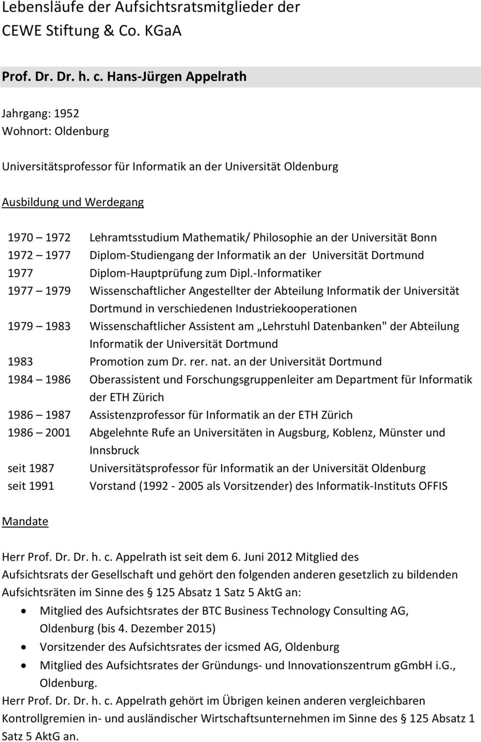 1972 1977 Diplom-Studiengang der Informatik an der Universität Dortmund 1977 Diplom-Hauptprüfung zum Dipl.