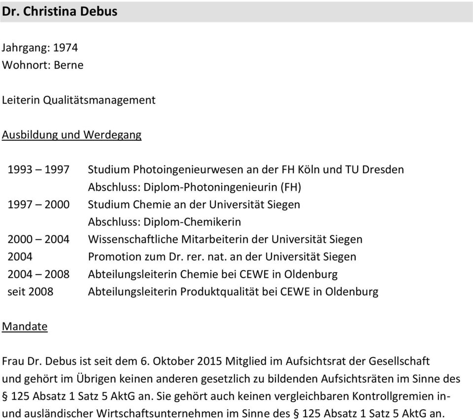 an der Universität Siegen 2004 2008 Abteilungsleiterin Chemie bei CEWE in Oldenburg seit 2008 Abteilungsleiterin Produktqualität bei CEWE in Oldenburg Frau Dr. Debus ist seit dem 6.