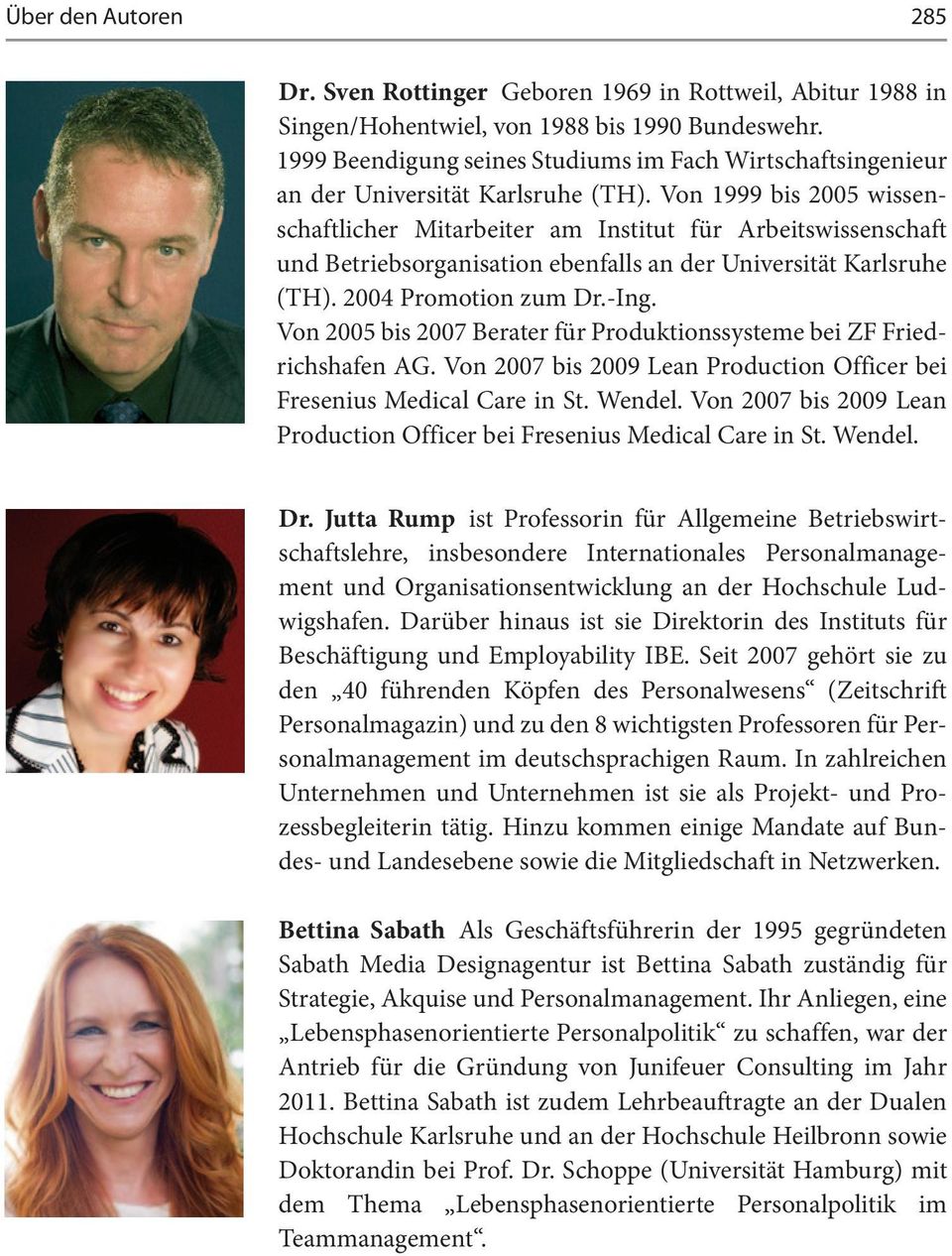 Von 1999 bis 2005 wissenschaftlicher Mitarbeiter am Institut für Arbeitswissenschaft und Betriebsorganisation ebenfalls an der Universität Karlsruhe (TH). 2004 Promotion zum Dr.-Ing.