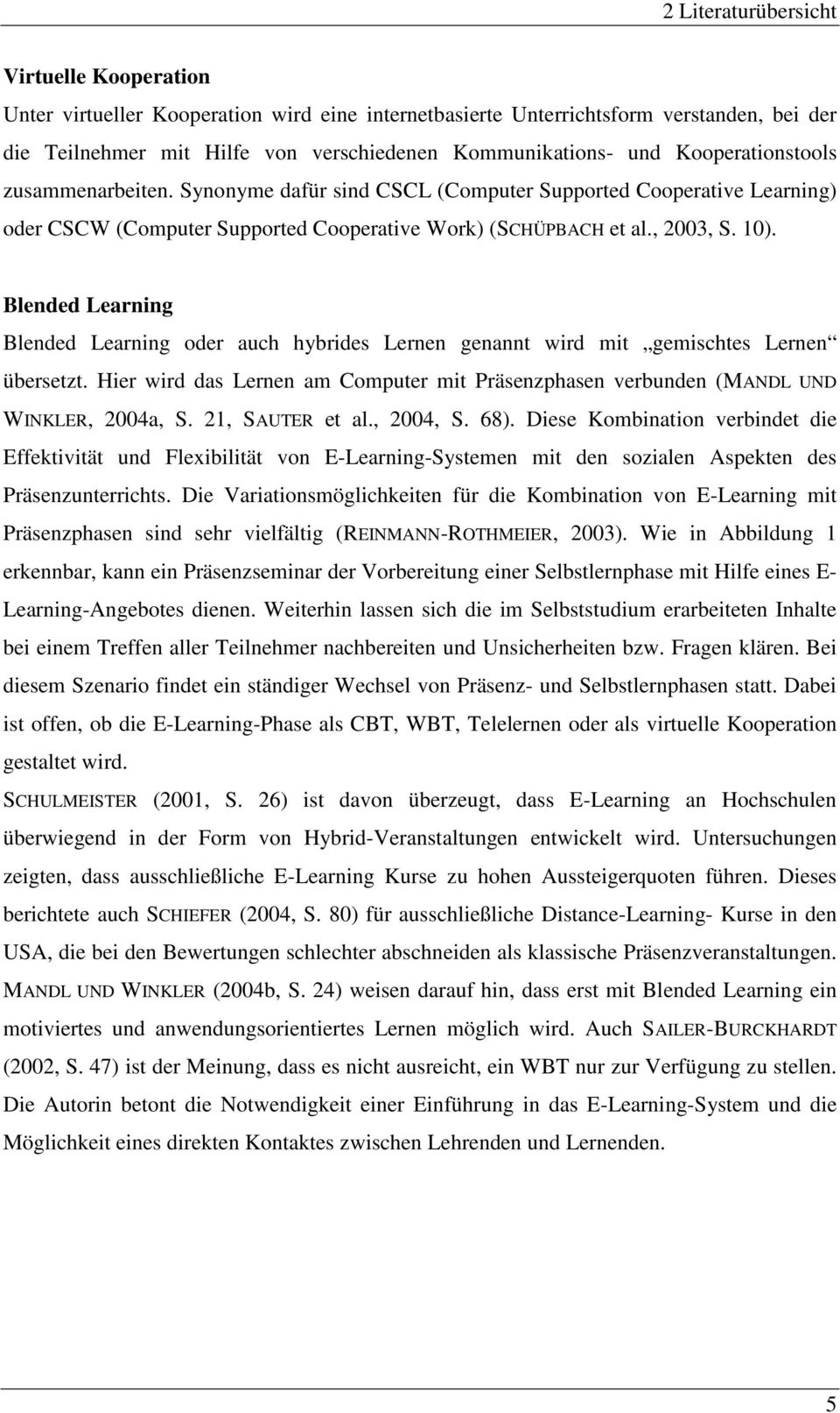 Blended Learning Blended Learning oder auch hybrides Lernen genannt wird mit gemischtes Lernen übersetzt. Hier wird das Lernen am Computer mit Präsenzphasen verbunden (MANDL UND WINKLER, 2004a, S.