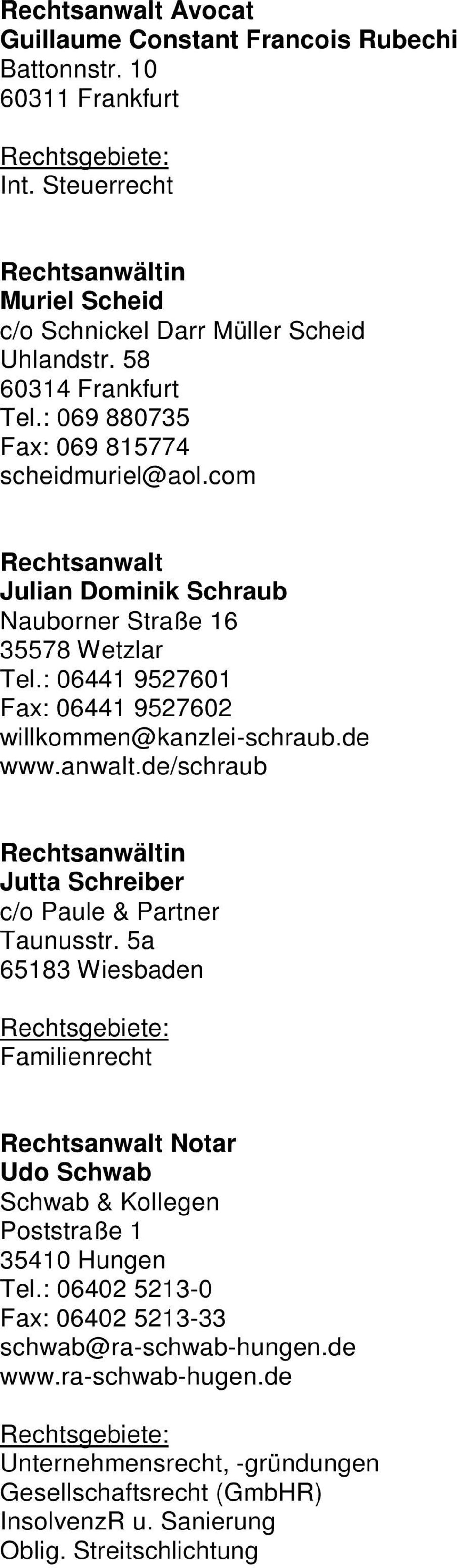 de www.anwalt.de/schraub Jutta Schreiber c/o Paule & Partner Taunusstr. 5a 65183 Wiesbaden Familienrecht Notar Udo Schwab Schwab & Kollegen Poststraße 1 35410 Hungen Tel.