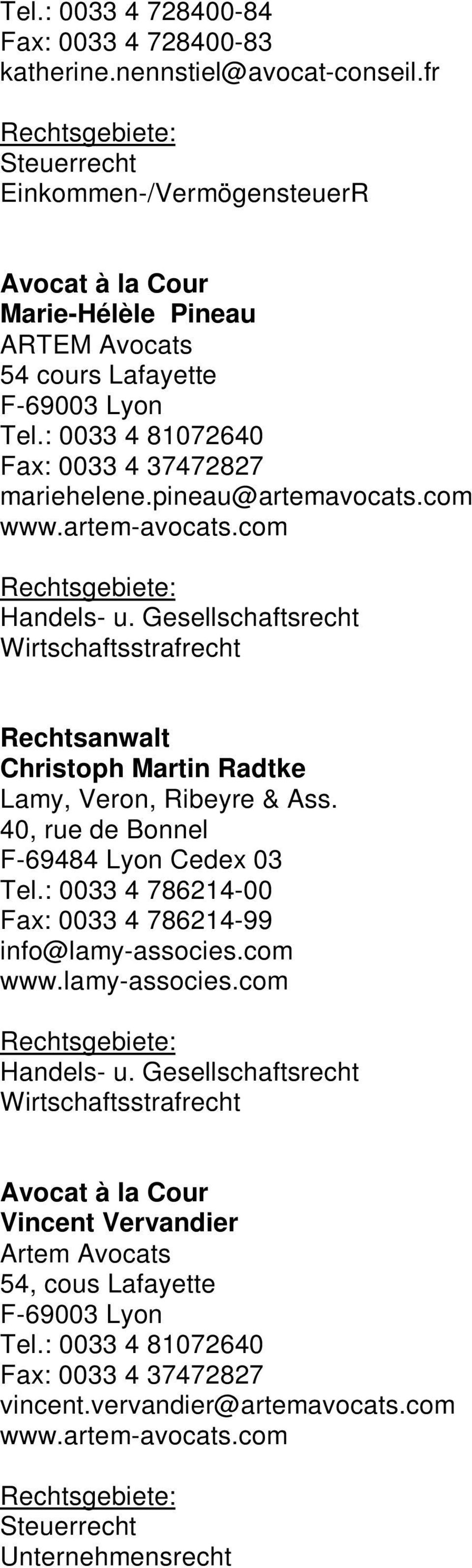 com www.artem-avocats.com Handels- u. Gesellschaftsrecht Wirtschaftsstrafrecht Christoph Martin Radtke Lamy, Veron, Ribeyre & Ass. 40, rue de Bonnel F-69484 Lyon Cedex 03 Tel.