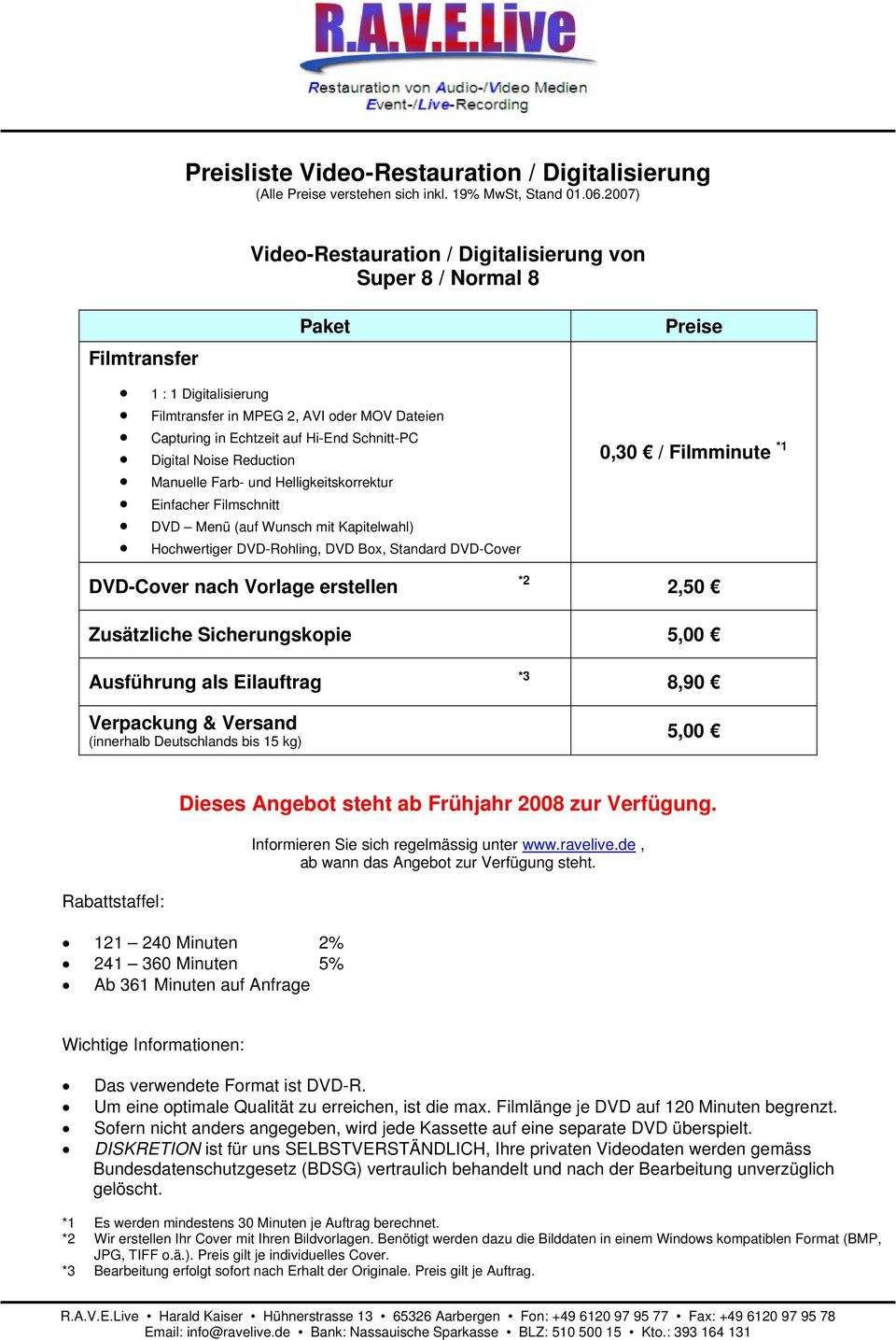 Noise Reduction Manuelle Farb- und Helligkeitskorrektur Einfacher Filmschnitt DVD Menü (auf Wunsch mit Kapitelwahl) Hochwertiger DVD-Rohling, DVD Box, Standard DVD-Cover 0,30 / Filmminute *1