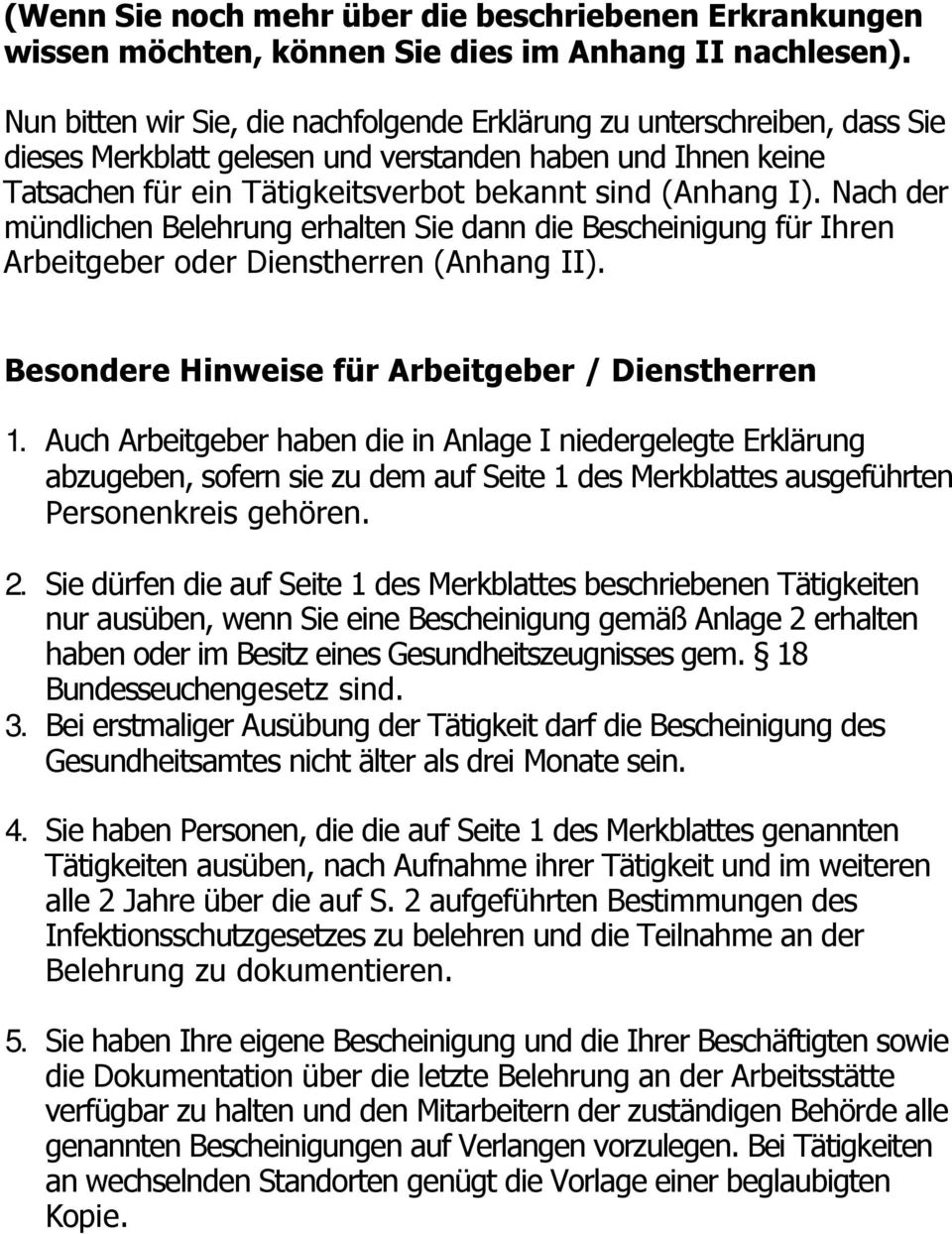 Nach der mündlichen Belehrung erhalten Sie dann die Bescheinigung für Ihren Arbeitgeber oder Dienstherren (Anhang II). Besondere Hinweise für Arbeitgeber / Dienstherren 1.