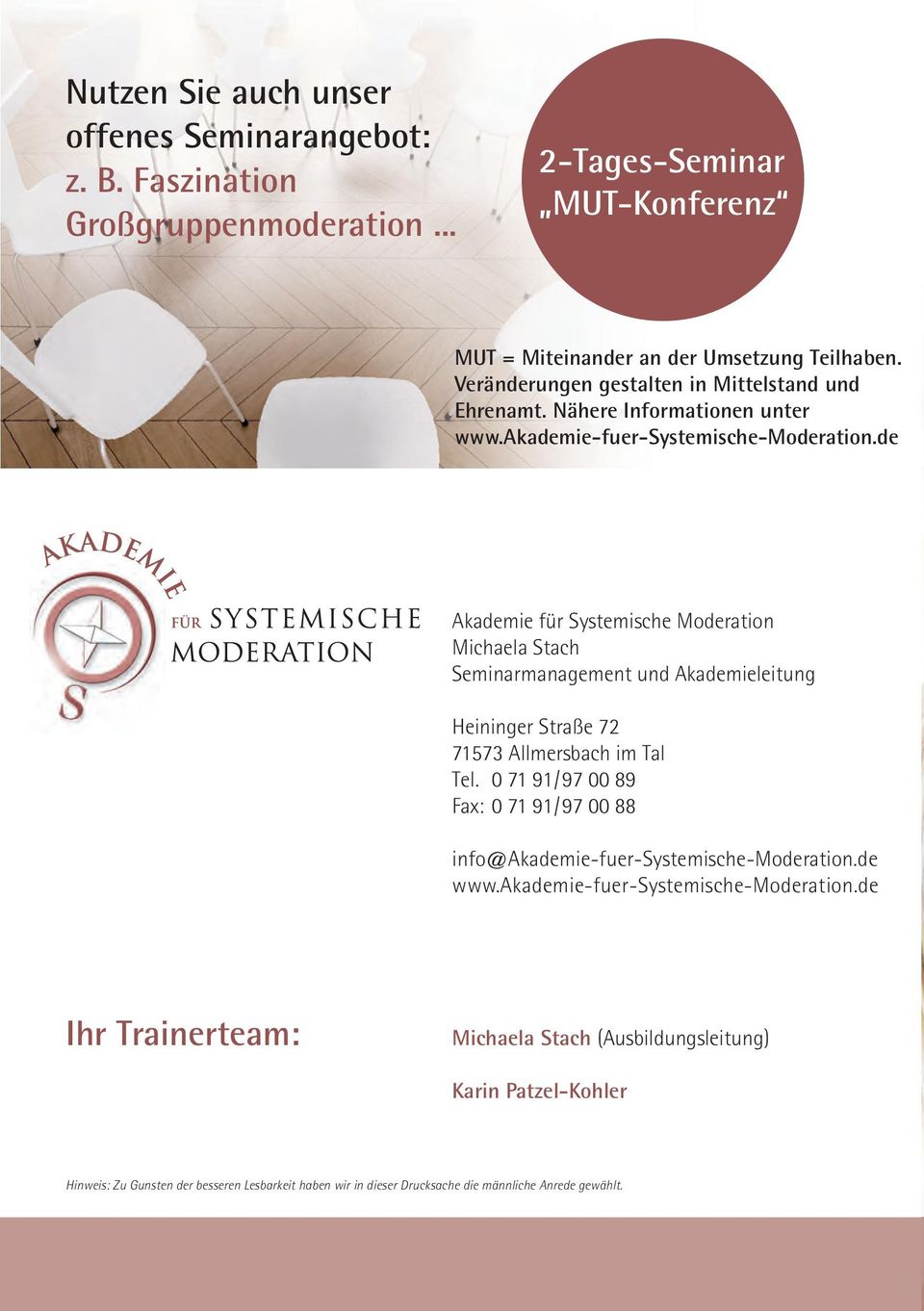 de Akademie für Systemische Moderation Michaela Stach Seminarmanagement und Akademieleitung Heininger Straße 72 71573 Allmersbach im Tal Tel.