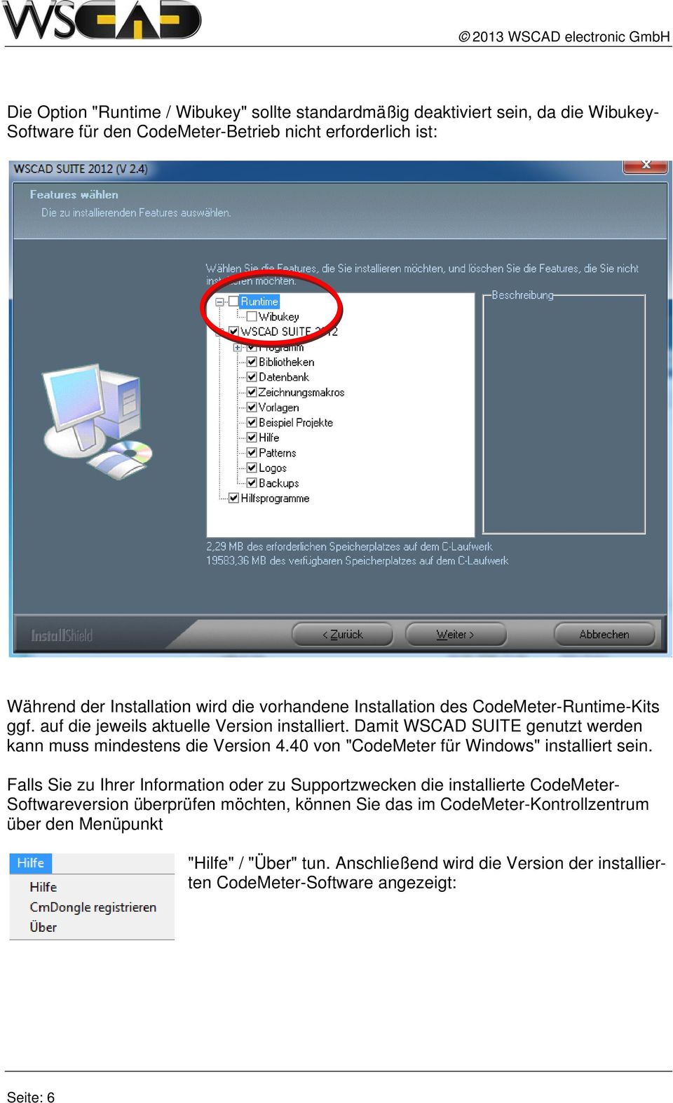 Damit WSCAD SUITE genutzt werden kann muss mindestens die Version 4.40 von "CodeMeter für Windows" installiert sein.