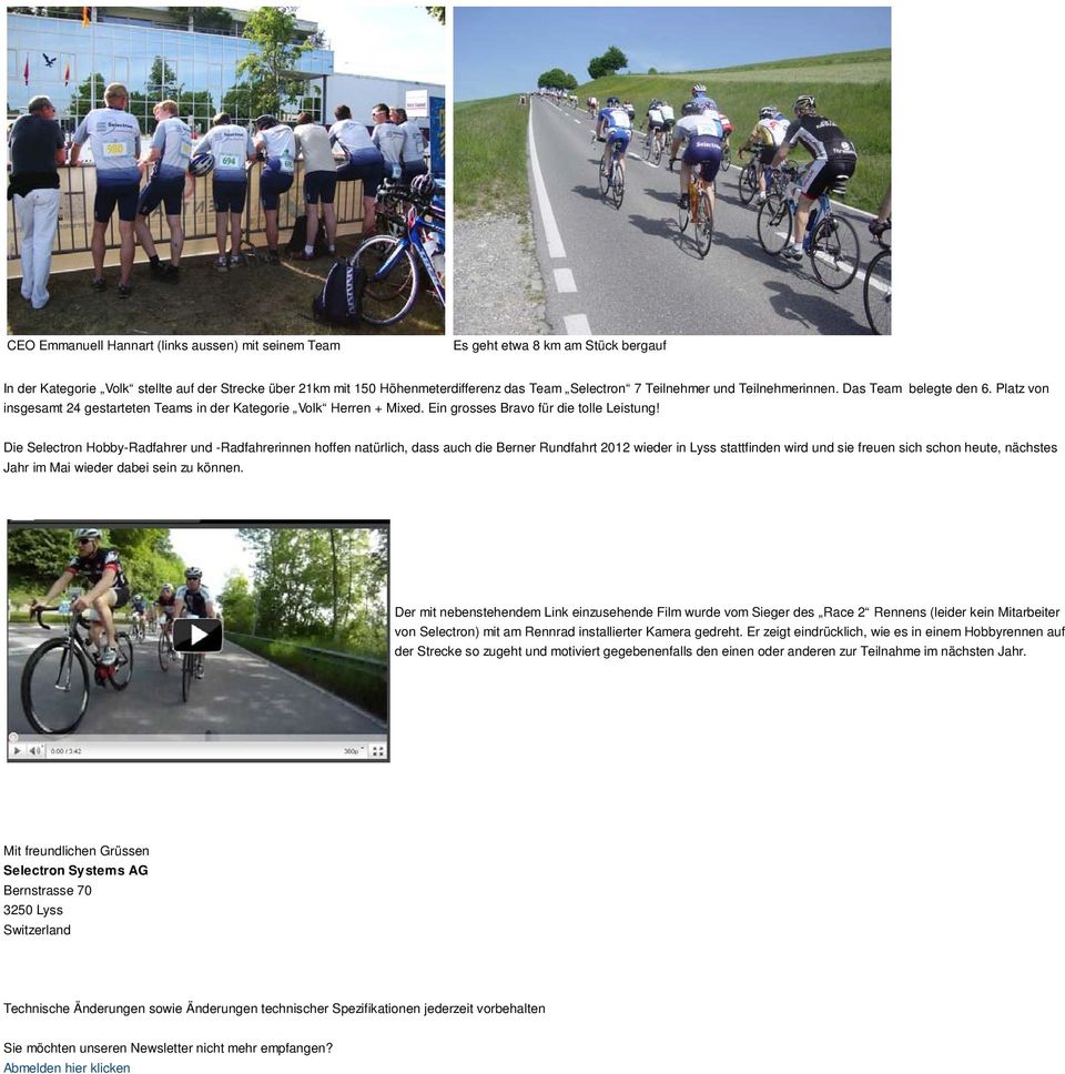 Die Selectron Hobby-Radfahrer und -Radfahrerinnen hoffen natürlich, dass auch die Berner Rundfahrt 2012 wieder in Lyss stattfinden wird und sie freuen sich schon heute, nächstes Jahr im Mai wieder
