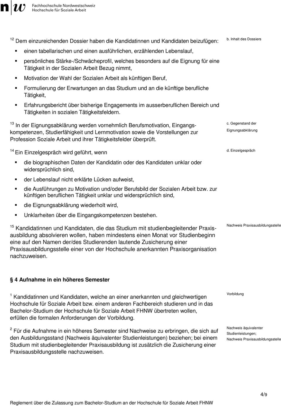 Arbeit Bezug nimmt, Motivation der Wahl der Sozialen Arbeit als künftigen Beruf, Formulierung der Erwartungen an das Studium und an die künftige berufliche Tätigkeit, Erfahrungsbericht über bisherige