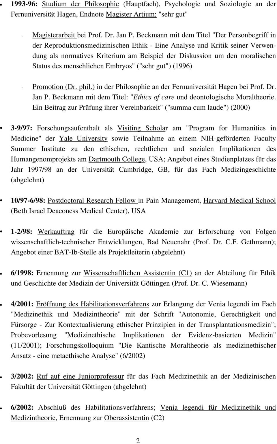 Status des menschlichen Embryos" ("sehr gut") (1996) - Promotion (Dr. phil.) in der Philosophie an der Fernuniversität Hagen bei Prof. Dr. Jan P.