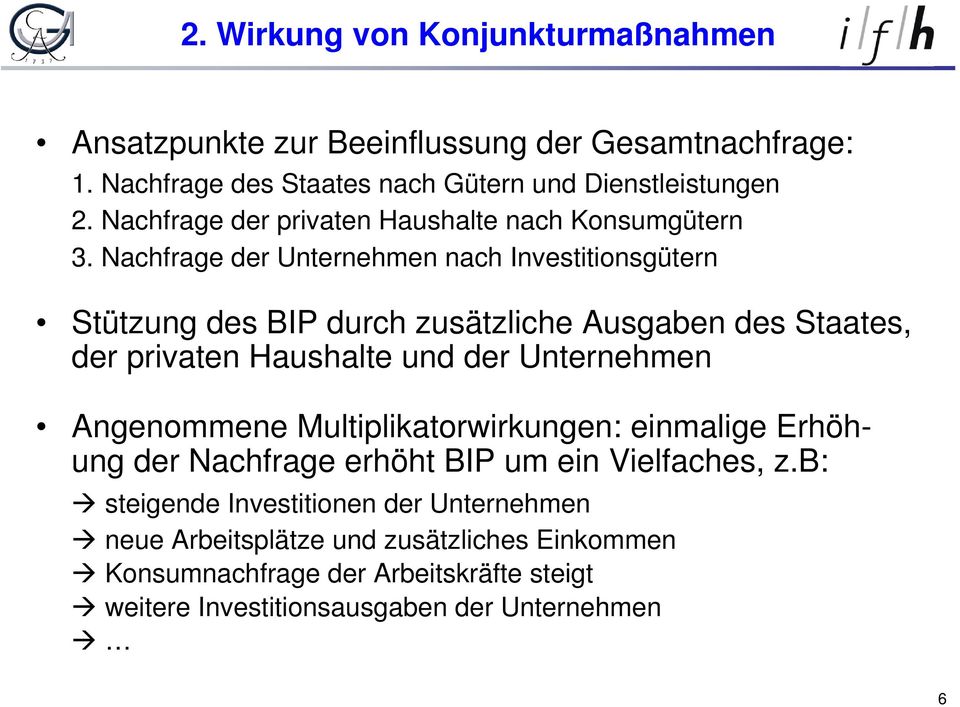 Nachfrage der Unternehmen nach Investitionsgütern Stützung des BIP durch zusätzliche Ausgaben des Staates, der privaten Haushalte und der Unternehmen