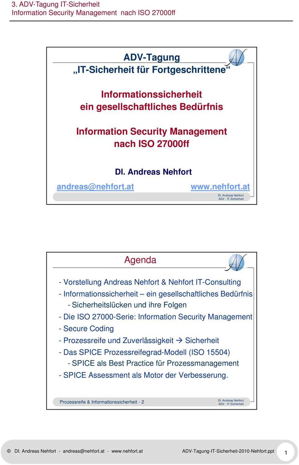 at Agenda - Vorstellung Andreas Nehfort & Nehfort IT-Consulting - Informationssicherheit ein gesellschaftliches Bedürfnis - Sicherheitslücken und ihre Folgen - Die ISO 27000-Serie: