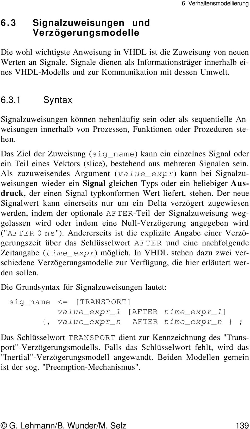 1 Syntax Signalzuweisungen können nebenläufig sein oder als sequentielle Anweisungen innerhalb von Prozessen, Funktionen oder Prozeduren stehen.