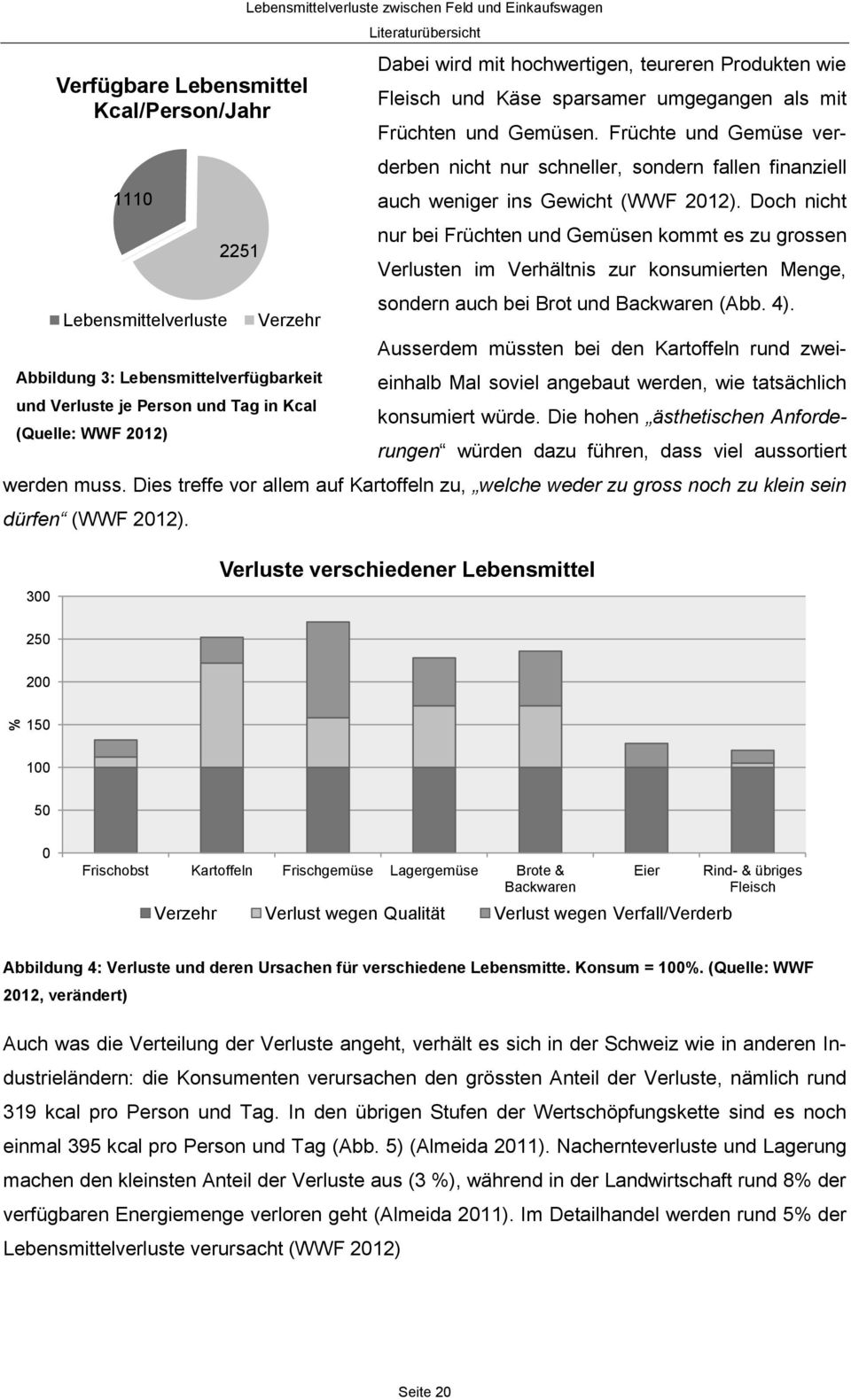 Früchte und Gemüse verderben nicht nur schneller, sondern fallen finanziell auch weniger ins Gewicht (WWF 2012).