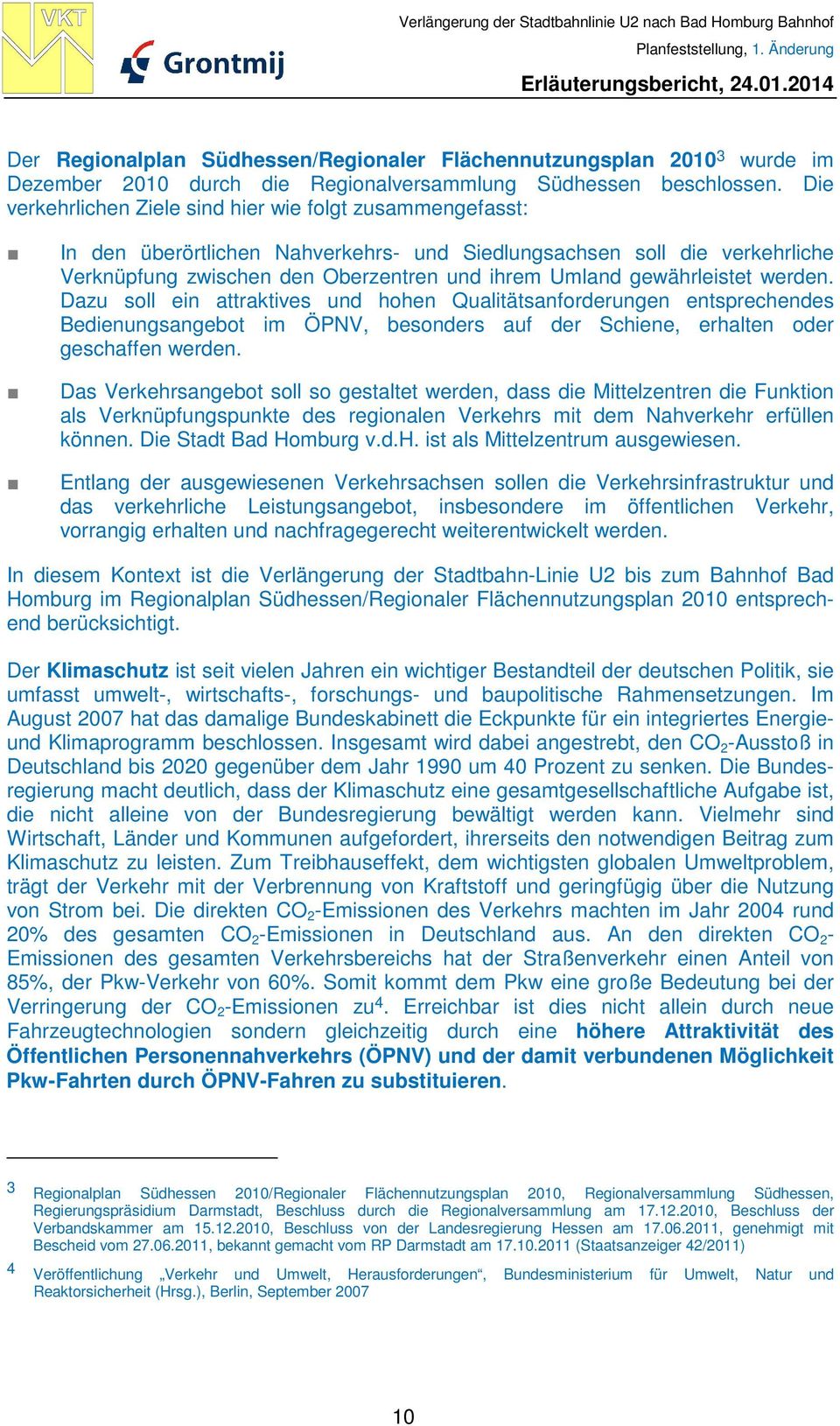 gewährleistet werden. Dazu soll ein attraktives und hohen Qualitätsanforderungen entsprechendes Bedienungsangebot im ÖPNV, besonders auf der Schiene, erhalten oder geschaffen werden.