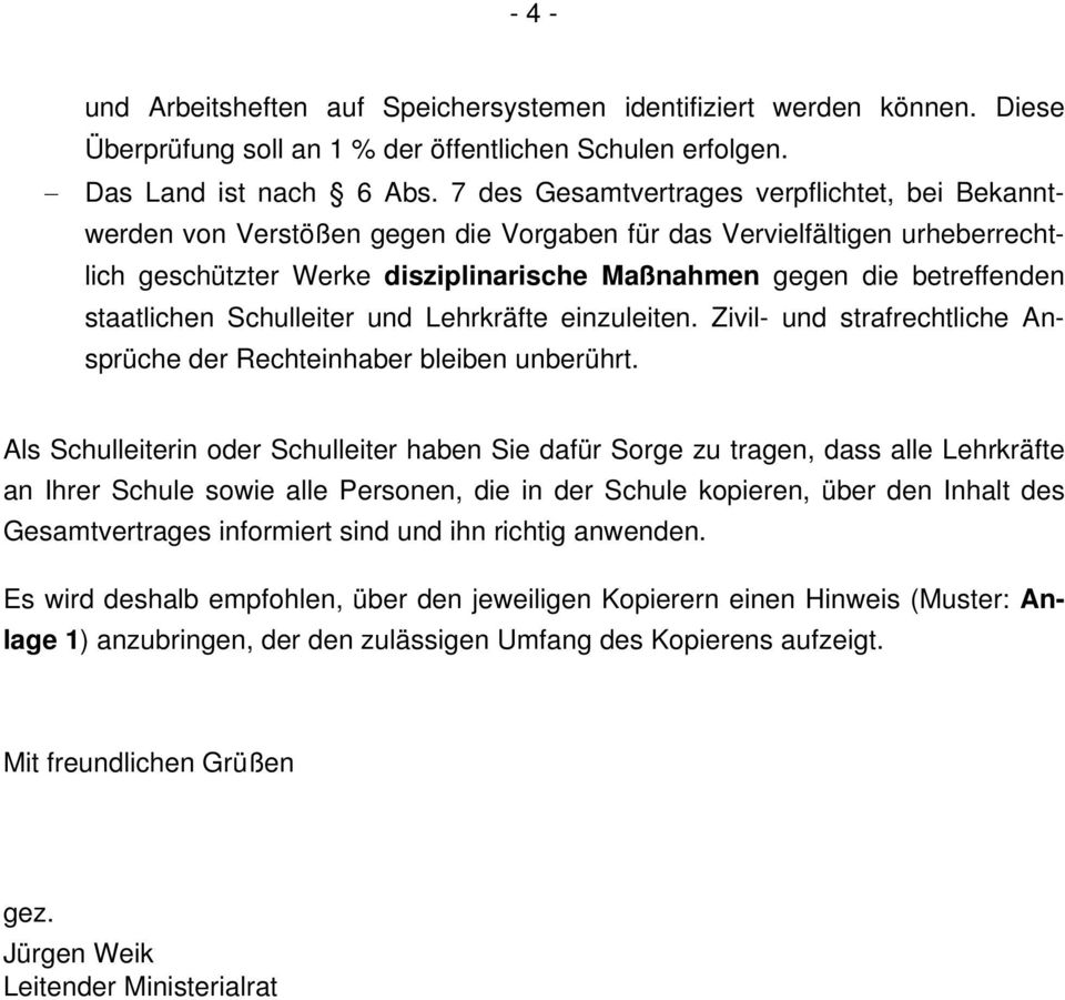 staatlichen Schulleiter und Lehrkräfte einzuleiten. Zivil- und strafrechtliche Ansprüche der Rechteinhaber bleiben unberührt.