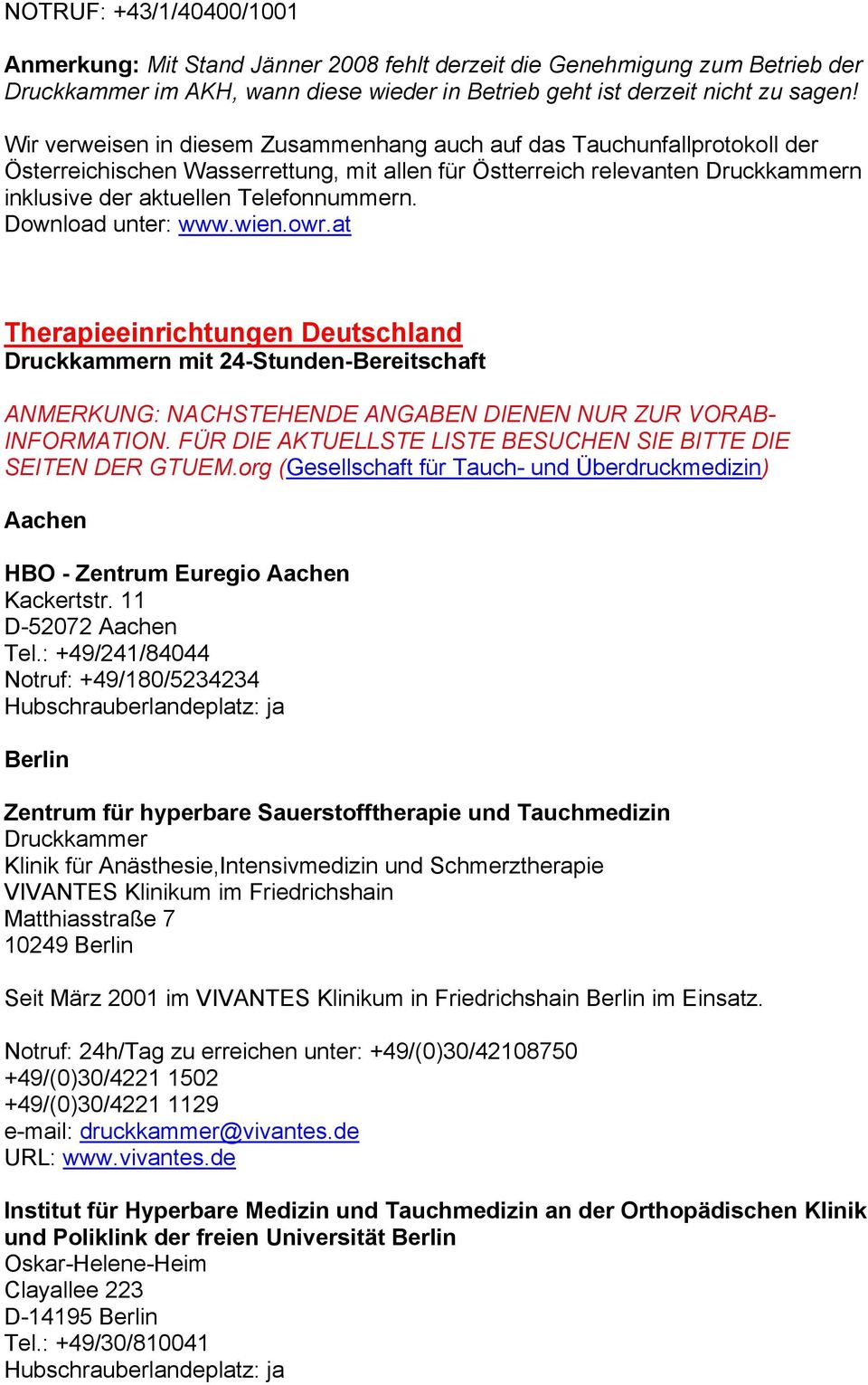 Download unter: www.wien.owr.at Therapieeinrichtungen Deutschland Druckkammern mit 24-Stunden-Bereitschaft ANMERKUNG: NACHSTEHENDE ANGABEN DIENEN NUR ZUR VORAB- INFORMATION.