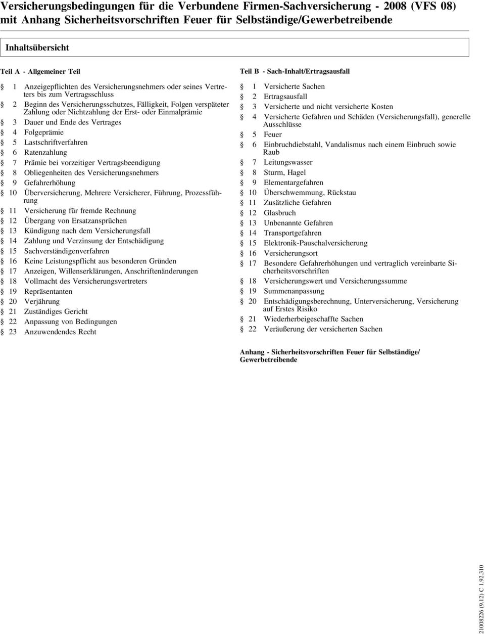 oder Einmalprämie 3 Dauer und Ende des Vertrages 4 Folgeprämie 5 Lastschriftverfahren 6 Ratenzahlung 7 Prämie bei vorzeitiger Vertragsbeendigung 8 Obliegenheiten des Versicherungsnehmers 9