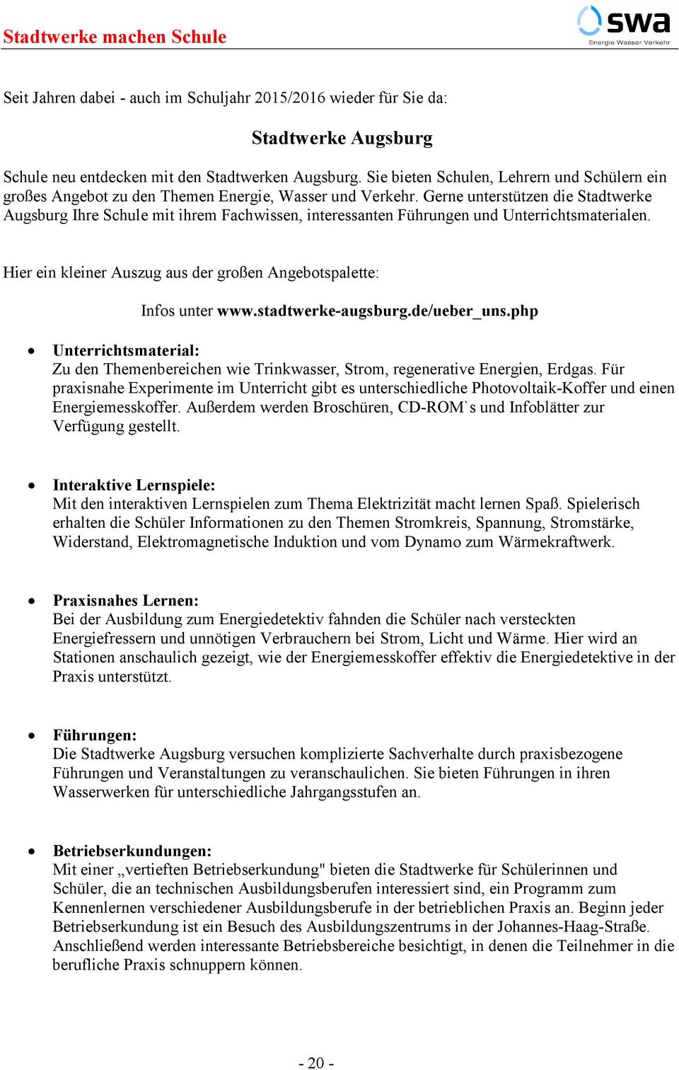 Gerne unterstützen die Stadtwerke Augsburg Ihre Schule mit ihrem Fachwissen, interessanten Führungen und Unterrichtsmaterialen. Hier ein kleiner Auszug aus der großen Angebotspalette: Infos unter www.