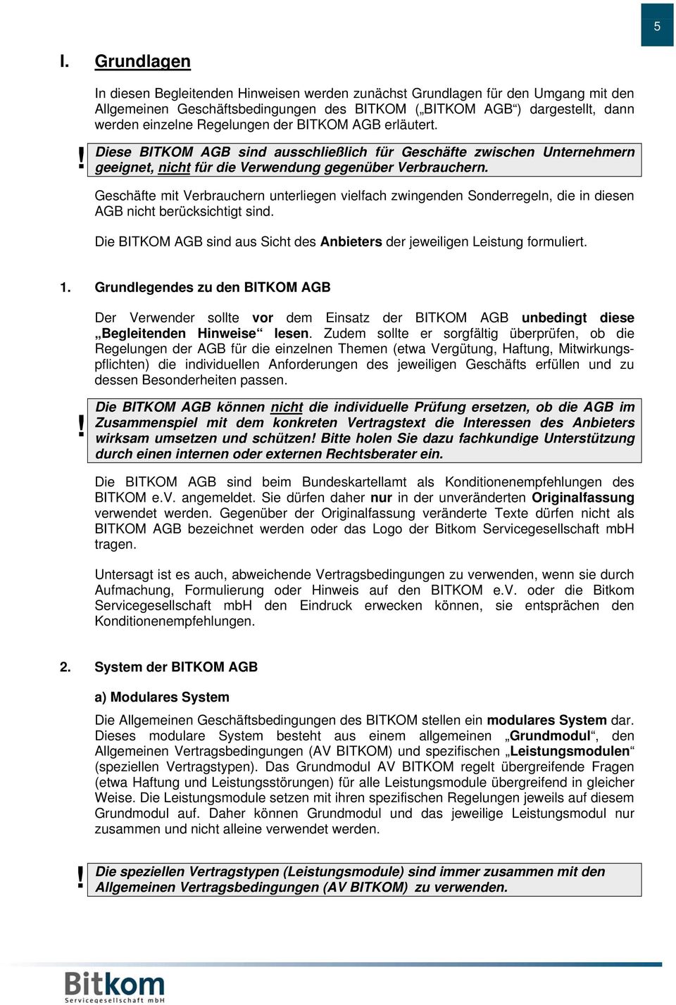 AGB erläutert. Diese BITKOM AGB sind ausschließlich für Geschäfte zwischen Unternehmern geeignet, nicht für die Verwendung gegenüber Verbrauchern.