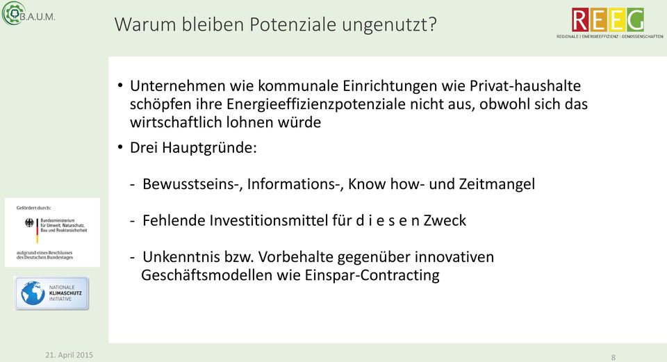 nicht aus, obwohl sich das wirtschaftlich lohnen würde Drei Hauptgründe: - Bewusstseins-,