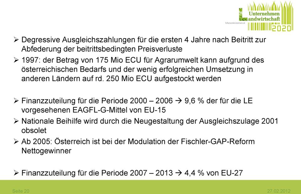 250 Mio ECU aufgestockt werden Finanzzuteilung für die Periode 2000 2006 9,6 % der für die LE vorgesehenen EAGFL-G-Mittel von EU-15 Nationale Beihilfe wird durch