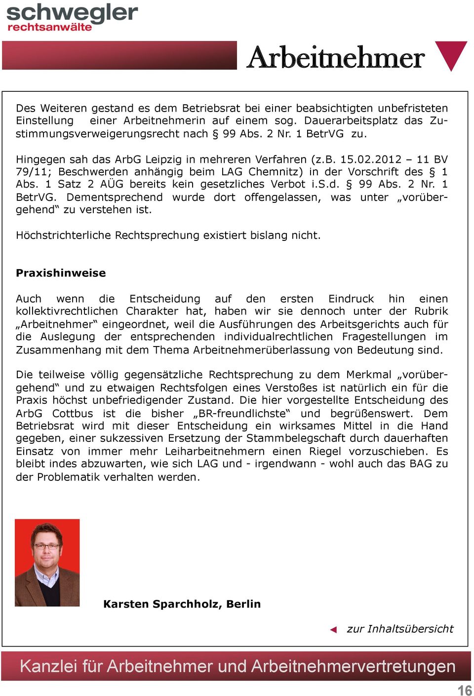 2012 11 BV 79/11; Beschwerden anhängig beim LAG Chemnitz) in der Vorschrift des 1 Abs. 1 Satz 2 AÜG bereits kein gesetzliches Verbot i.s.d. 99 Abs. 2 Nr. 1 BetrVG.