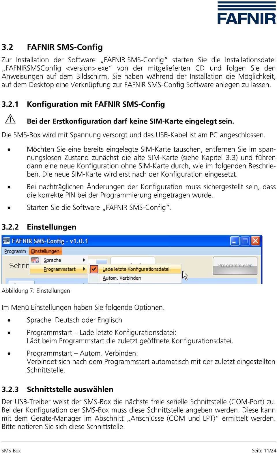 Sie haben während der Installation die Möglichkeit, auf dem Desktop eine Verknüpfung zur FAFNIR SMS-Config Software anlegen zu lassen. 3.2.