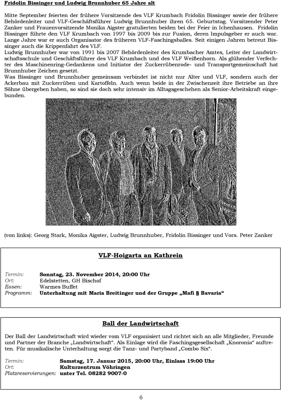 Fridolin Bissinger führte den VLF Krumbach von1997 bis 2009 biszur Fusion, deren Impulsgeber erauchwar. Lange Jahrewar er auch Organisator desfrüherenvlf-faschingsballes.