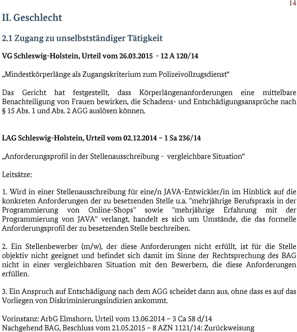 die Schadens- und Entschädigungsansprüche nach 15 Abs. 1 und Abs. 2 AGG auslösen können. LAG Schleswig-Holstein, Urteil vom 02.12.