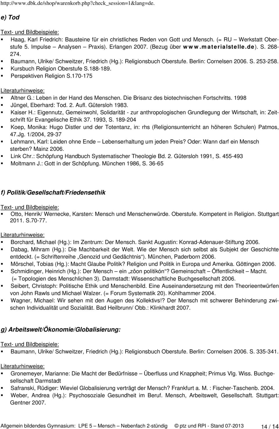 : Leben in der Hand des Menschen. Die Brisanz des biotechnischen Fortschritts. 1998 Jüngel, Eberhard: Tod. 2. Aufl. Gütersloh 1983. Kaiser H.