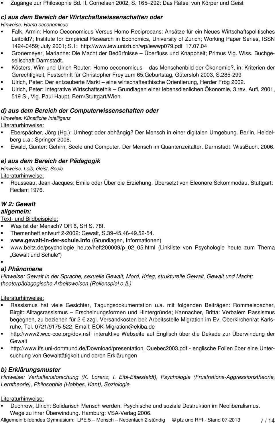 Wirtschaftspolitisches Leitbild?; Institute for Empirical Research in Economics, University of Zurich; Working Paper Series, ISSN 1424-0459; July 2001; S.1: http://www.iew.unizh.ch/wp/iewwp079.pdf 17.
