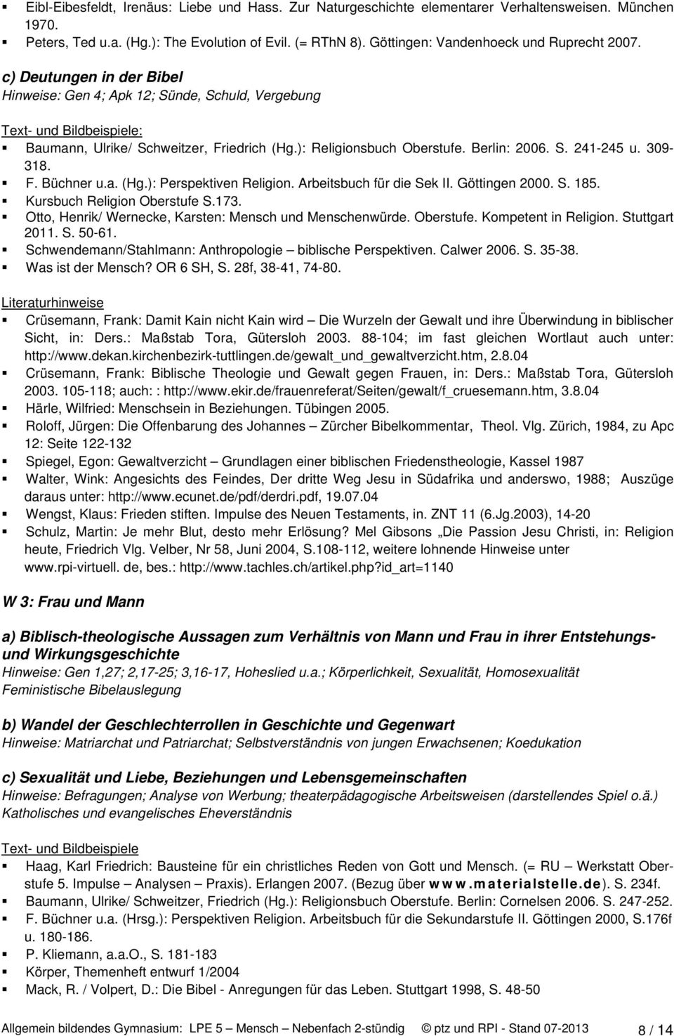 Berlin: 2006. S. 241-245 u. 309-318. F. Büchner u.a. (Hg.): Perspektiven Religion. Arbeitsbuch für die Sek II. Göttingen 2000. S. 185. Kursbuch Religion Oberstufe S.173.