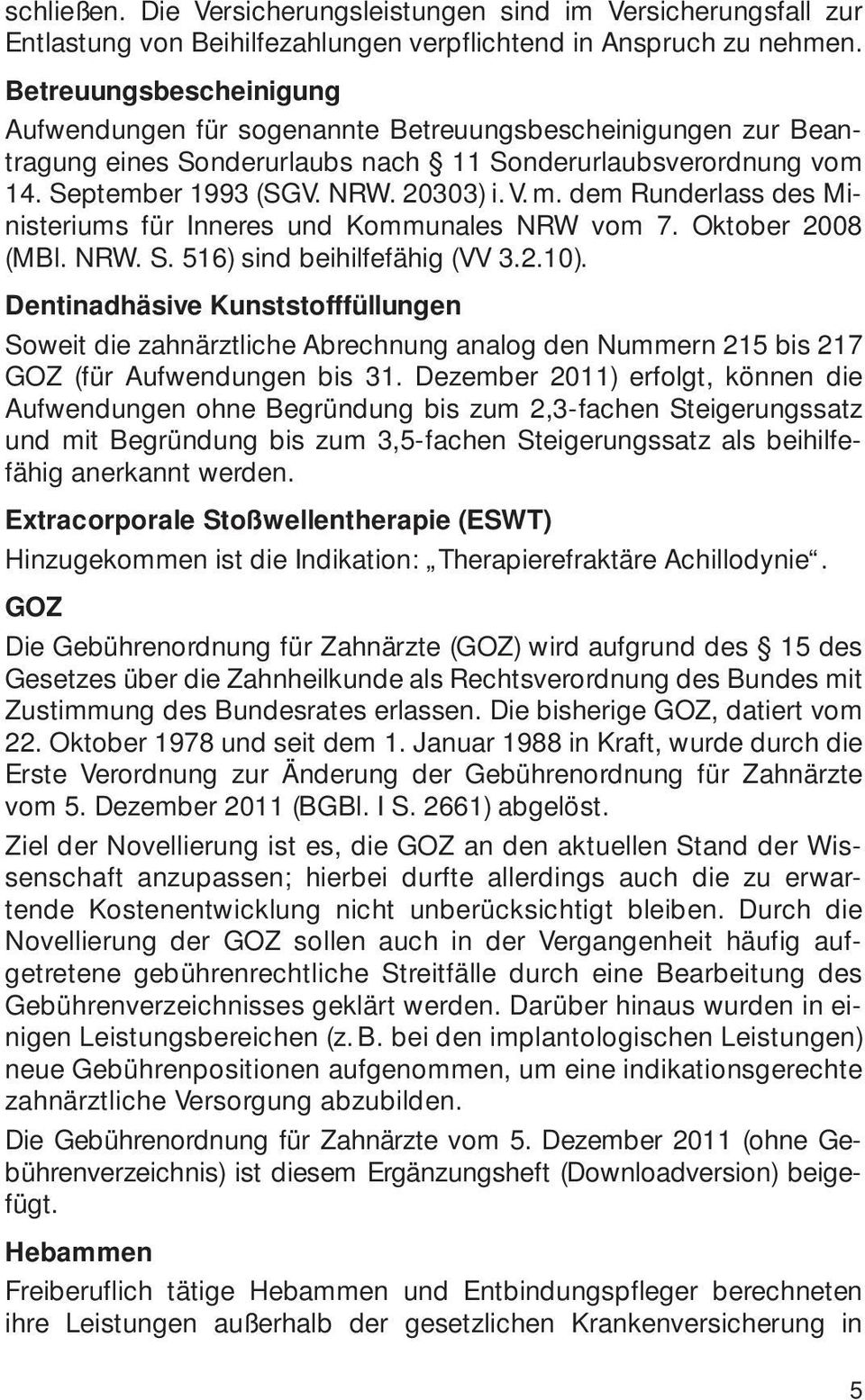 dem Runderlass des Ministeriums für Inneres und Kommunales NRW vom 7. Oktober 2008 (MBl. NRW. S. 516) sind beihilfefähig (VV 3.2.10).
