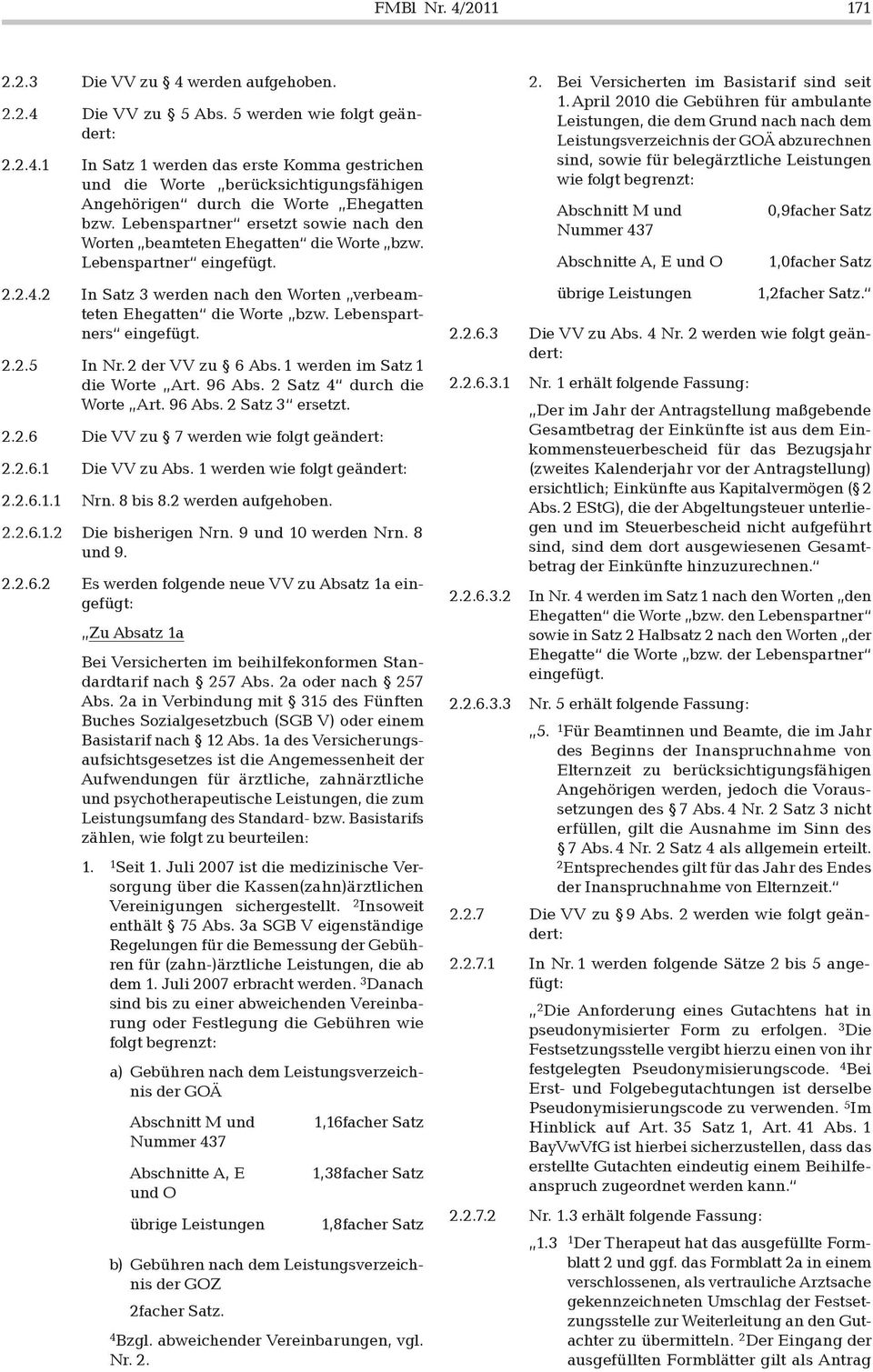 Lebenspartners eingefügt. 2.2.5 In Nr. 2 der VV zu 6 Abs. 1 werden im Satz 1 die Worte Art. 96 Abs. 2 Satz 4 durch die Worte Art. 96 Abs. 2 Satz 3 ersetzt. 2.2.6 Die VV zu 7 werden wie folgt geändert: 2.