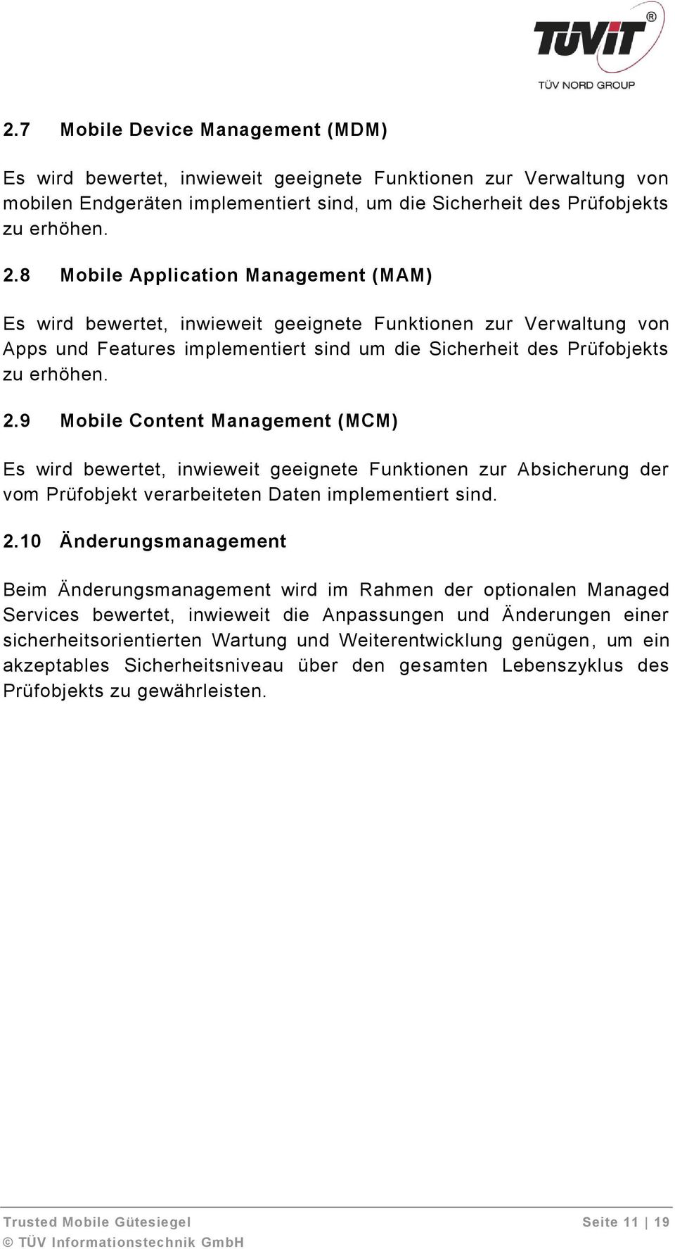 9 Mobile Content Management (MCM) Es wird bewertet, inwieweit geeignete Funktionen zur Absicherung der vom Prüfobjekt verarbeiteten Daten implementiert sind. 2.