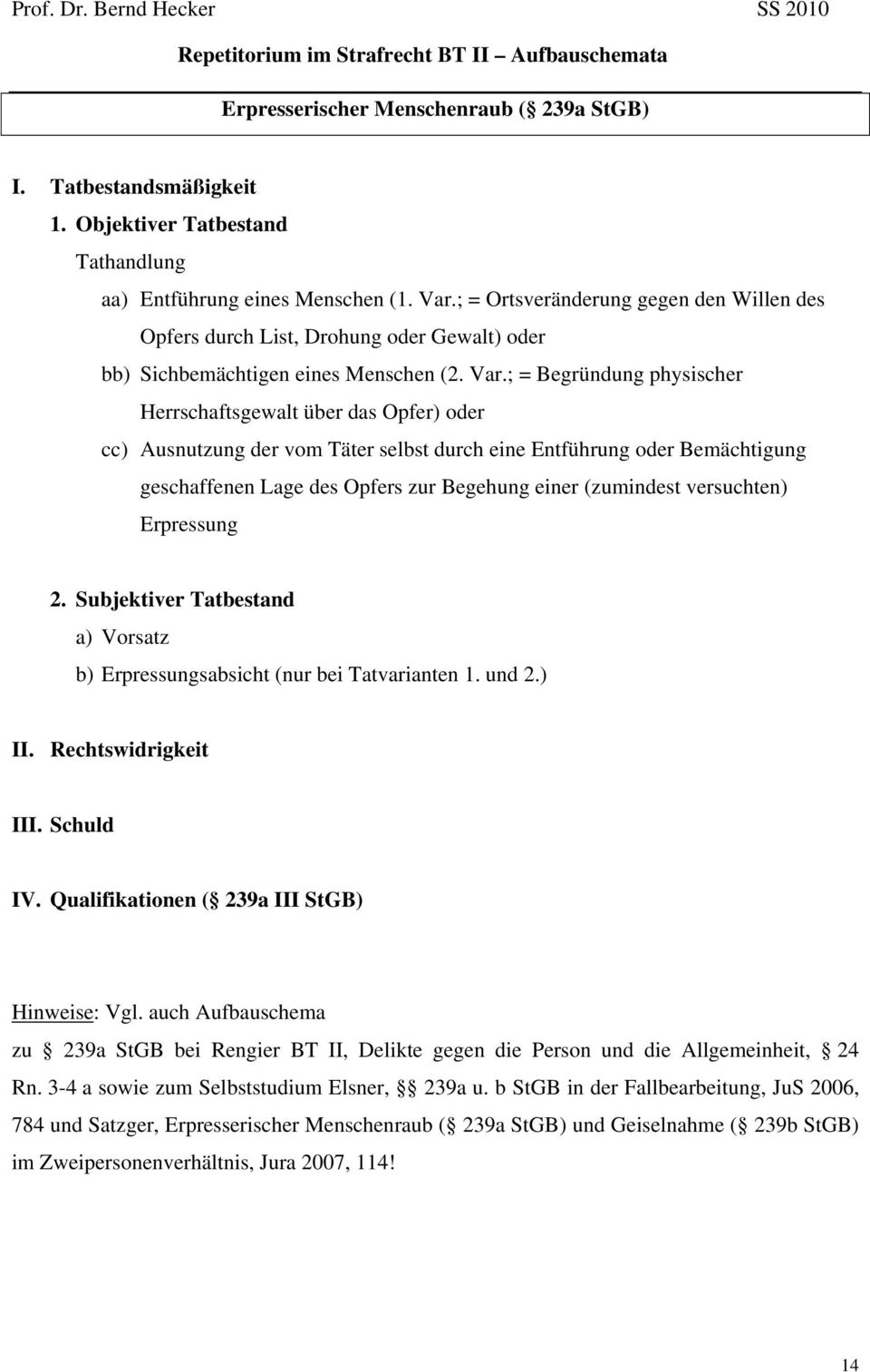 ; = Begründung physischer Herrschaftsgewalt über das Opfer) oder cc) Ausnutzung der vom Täter selbst durch eine Entführung oder Bemächtigung geschaffenen Lage des Opfers zur Begehung einer (zumindest