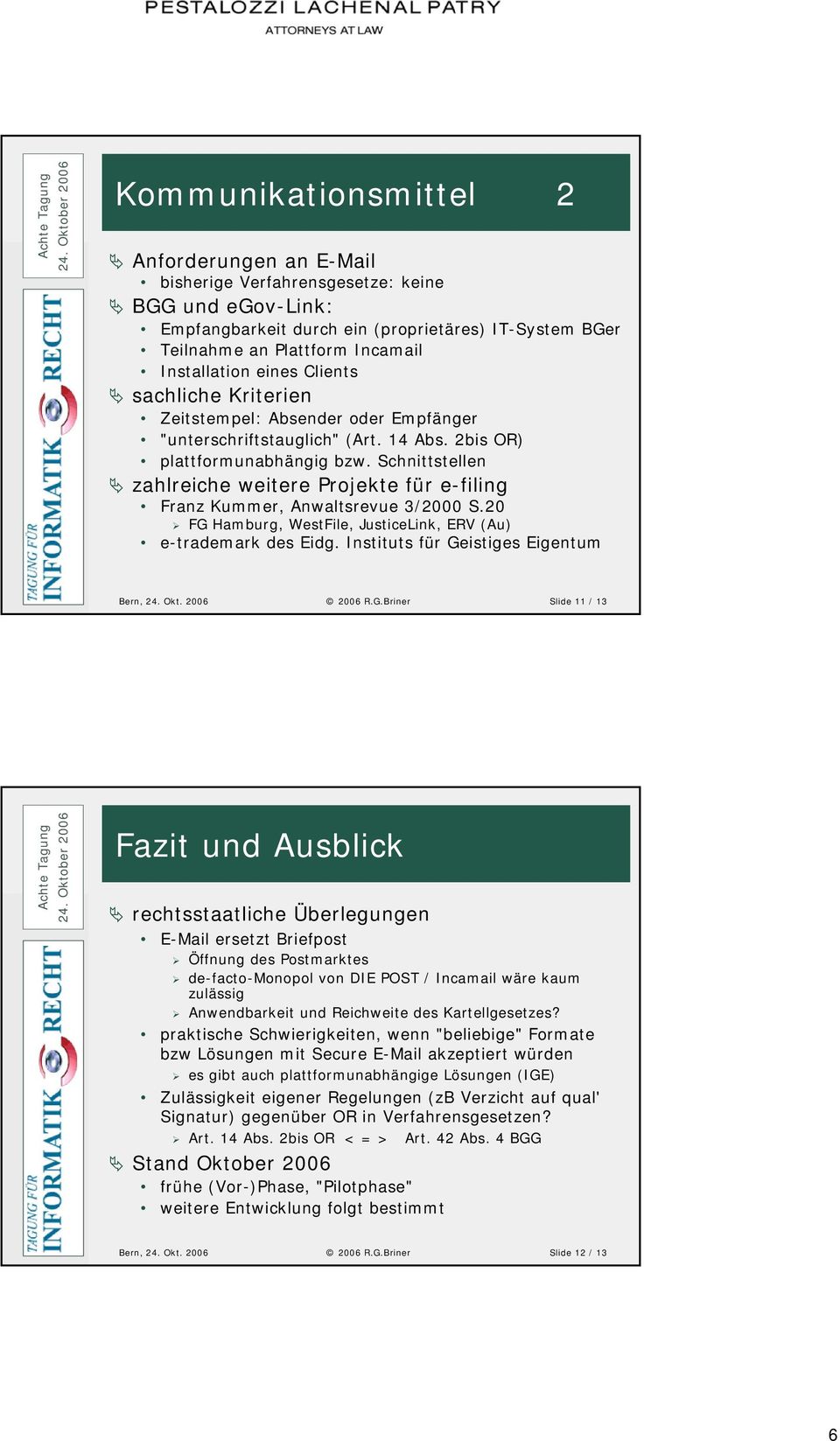 Schnittstellen zahlreiche weitere Projekte für e-filing Franz Kummer, Anwaltsrevue 3/2000 S.20 FG Hamburg, WestFile, JusticeLink, ERV (Au) e-trademark des Eidg.