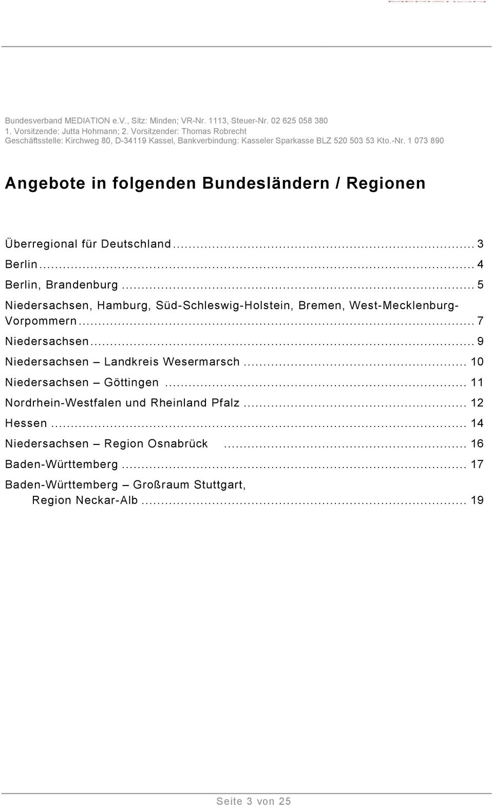 1 073 890 Angebote in folgenden Bundesländern / Regionen Überregional für Deutschland... 3 Berlin... 4 Berlin, Brandenburg.
