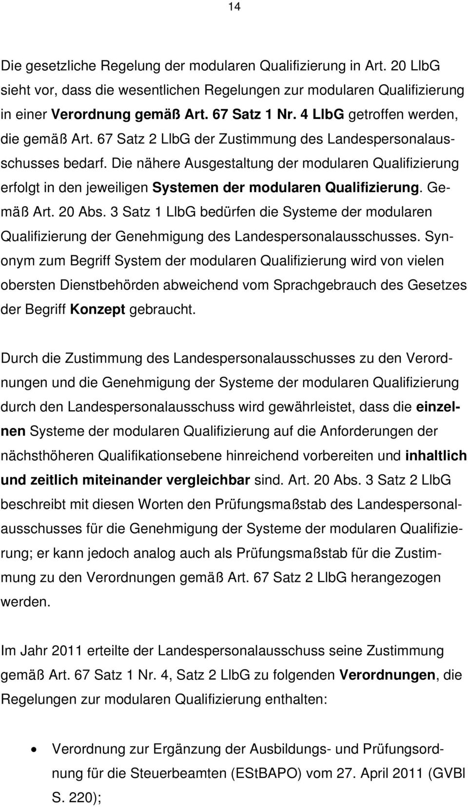 Die nähere Ausgestaltung der modularen Qualifizierung erfolgt in den jeweiligen Systemen der modularen Qualifizierung. Gemäß Art. 20 Abs.