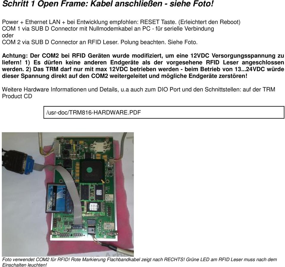 Achtung: Der COM2 bei RFID Geräten wurde modifiziert, um eine 12VDC Versorgungsspannung zu liefern! 1) Es dürfen keine anderen Endgeräte als der vorgesehene RFID Leser angeschlossen werden.