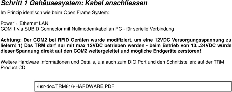 1) Das TRM darf nur mit max 12VDC betrieben werden - beim Betrieb von 13.