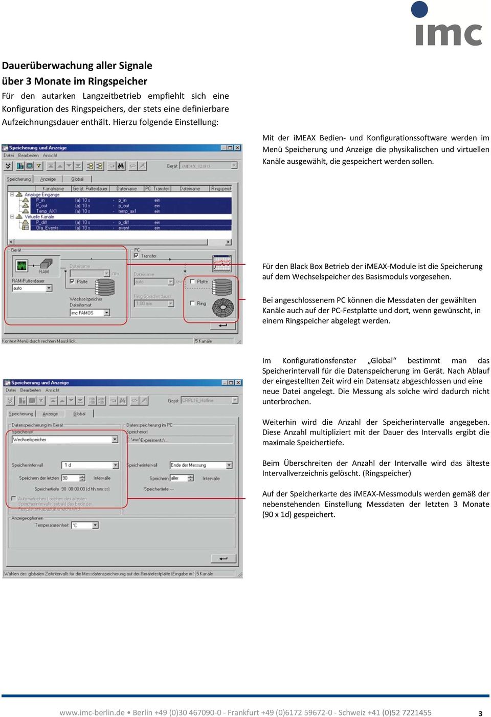 Hierzu folgende Einstellung: Mit der imeax Bedien- und Konfigurationssoftware werden im Menü Speicherung und Anzeige die physikalischen und virtuellen Kanäle ausgewählt, die gespeichert werden sollen.