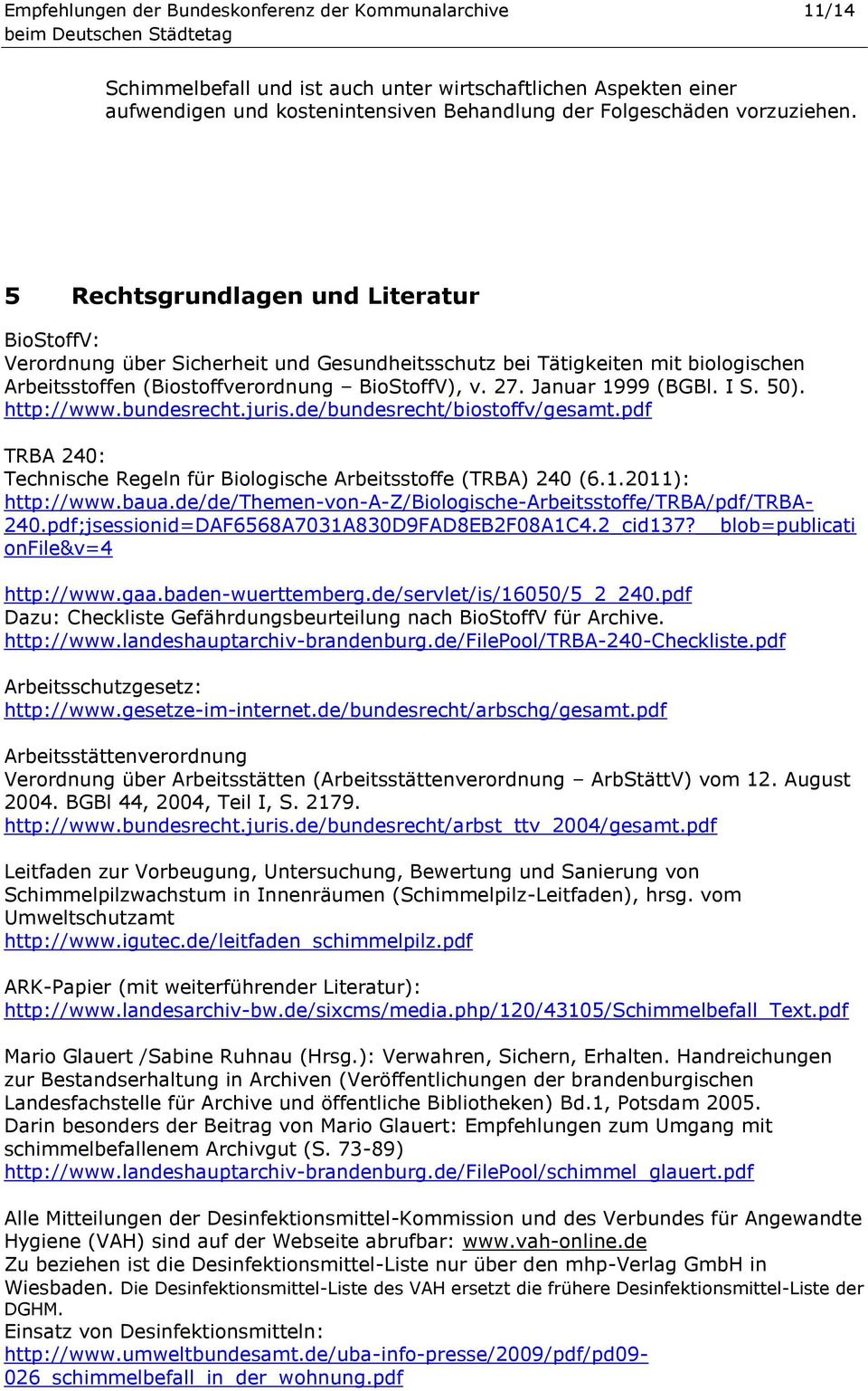 I S. 50). http://www.bundesrecht.juris.de/bundesrecht/biostoffv/gesamt.pdf TRBA 240: Technische Regeln für Biologische Arbeitsstoffe (TRBA) 240 (6.1.2011): http://www.baua.