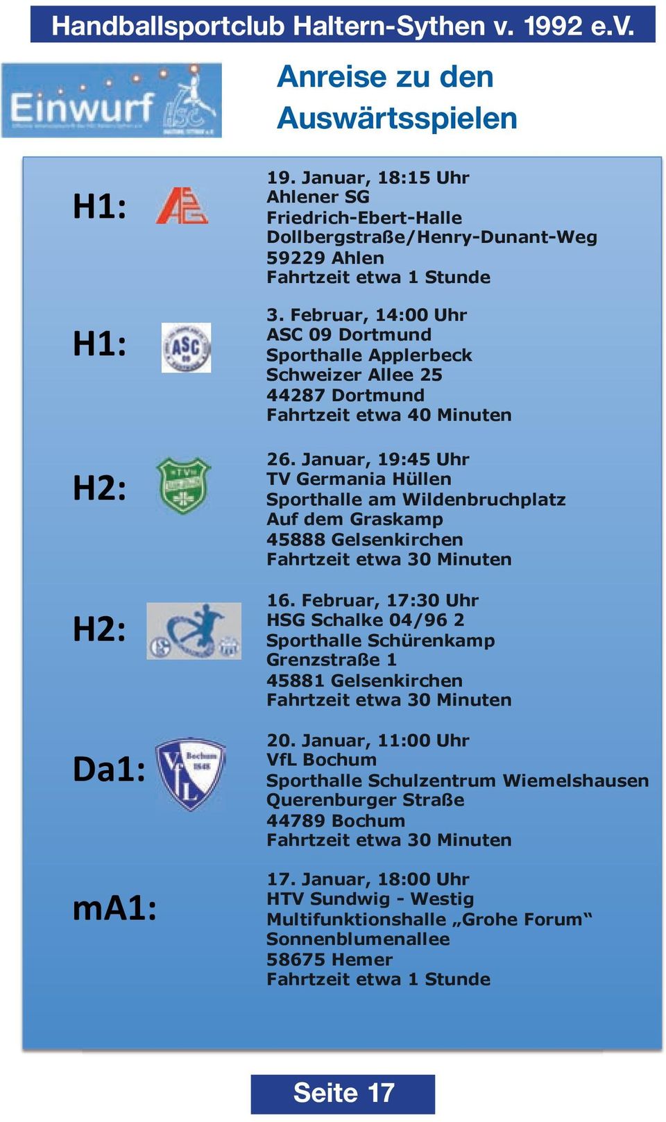 Januar, 19:45 Uhr TV Germania Hüllen Sporthalle am Wildenbruchplatz Auf dem Graskamp 45888 Gelsenkirchen Fahrtzeit etwa 30 Minuten 16.